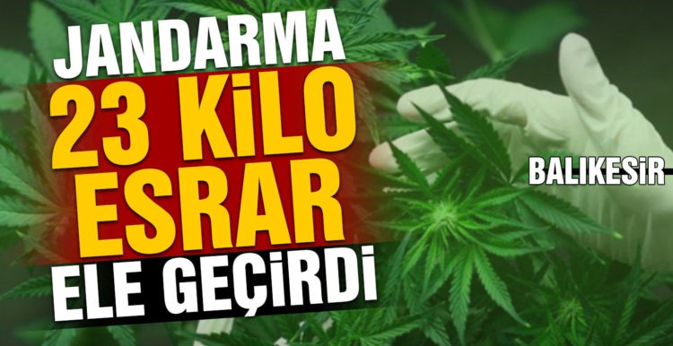 Jandarma 23 kilo esrar ele geçirdi