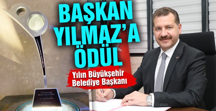 Başkan Yılmaz’a Yılın Büyükşehir Belediye Başkanı Ödülü