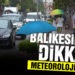 Meteorolojiden Balıkesir için kuvvetli rüzgar ve sağanak yağış uyarısı