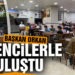 BAŞKAN ORKAN ÖĞRENCİLERLE BULUŞTU