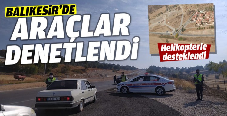 Balıkesir’de helikopterli denetim