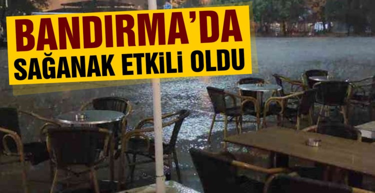 Bandırma’da sağanak etkili oldu