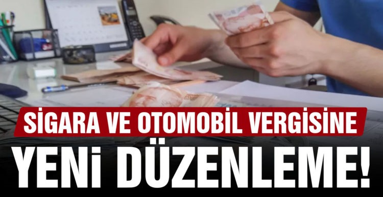 Sigara ve otomobil vergisine yeni düzenleme!
