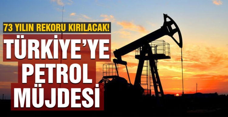 Türkiye’ye petrol müjdesi! 73 yılın rekoru kırılacak