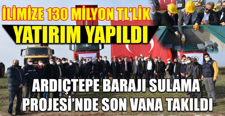 ARDIÇTEPE BARAJI SULAMA PROJESİ’NDE SON VANA TAKILDI !