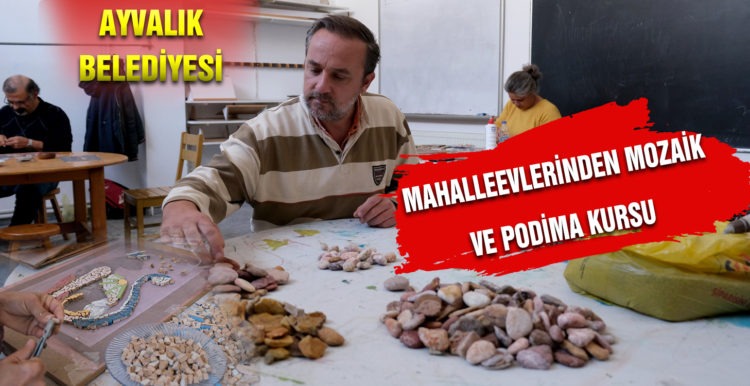 MAHALLEEVLERİNDEN MOZAİK VE PODİMA KURSU