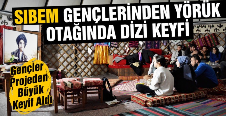 SIBEM GENÇLERİNDEN YÖRÜK OTAĞINDA DİZİ KEYFİ