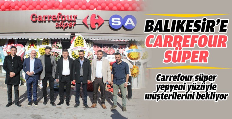 Balıkesir’de açılan ‘Carrefour Süper’ müşterilerini bekliyor