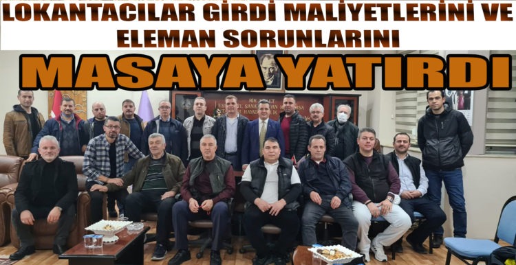 LOKANTACILAR GİRDİ MALİYETLERİNİ VE ELEMAN SORUNLARINI MASAYA YATIRDI