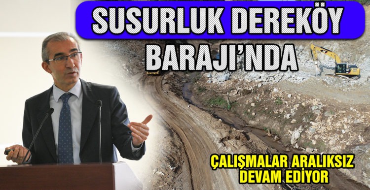 BALIKESİR SUSURLUK DEREKÖY BARAJI’NDA ÇALIŞMALAR ARALIKSIZ DEVAM EDİYOR