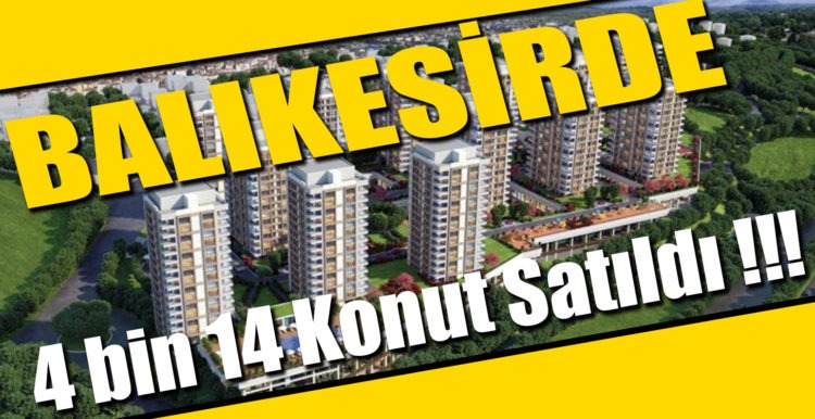 Balıkesir’de Kasım ayında 4 bin 14 Konut Satıldı !!!