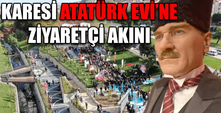 KARESİ ATATÜRK EVİ’NE ZİYARETÇİ AKINI