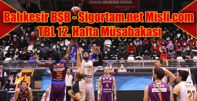 Balıkesir BŞB – Sigortam.net misli.com TBL 12. hafta müsabakası