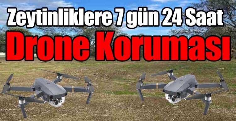 Zeytinliklere 7 gün 24 Saat Drone Koruması