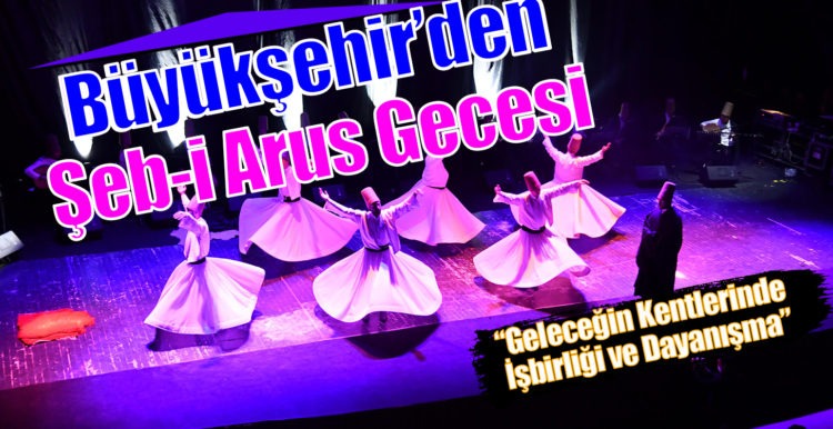 Büyükşehir’den Şeb-i Arus Gecesi