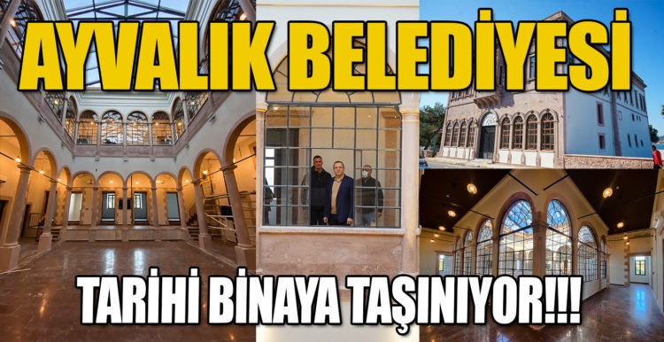 AYVALIK BELEDİYESİ TARİHİ BİNAYA TAŞINIYOR!!!
