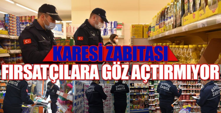 KARESİ ZABITASI  FIRSATÇILARA GÖZ AÇTIRMIYOR
