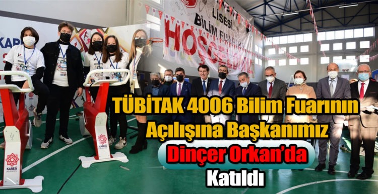 TÜBİTAK 4006 Bilim Fuarının Açılışına Başkanımız Dinçer Orkan Katıldı