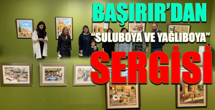 BAŞIRIR’DAN “SULUBOYA VE YAĞLIBOYA” SERGİSİ