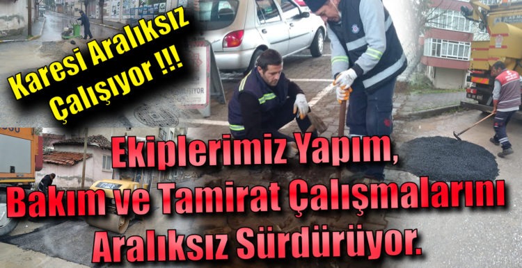 Ekiplerimiz Yapım, Bakım ve Tamirat Çalışmalarını Aralıksız Sürdürüyor.