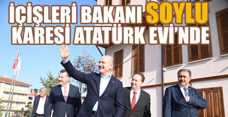 İÇİŞLERİ BAKANI SOYLU KARESİ ATATÜRK EVİNİ ZİYARET ETTİ!