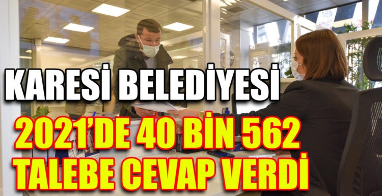 KARESİ BELEDİYESİ 2021’DE 40 BİN 562 TALEBE CEVAP VERDİ