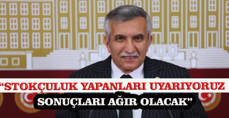 “STOKÇULUK YAPANLARI UYARIYORUZ ; SONUÇLARI AĞIR OLACAK”