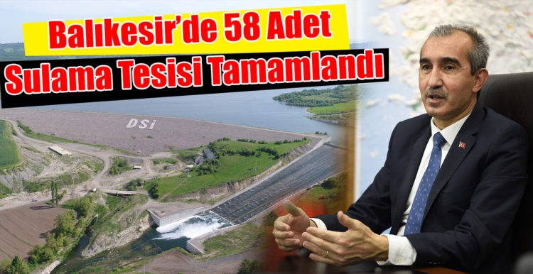 Balıkesir’de 58 Adet Sulama Tesisi Tamamlandı