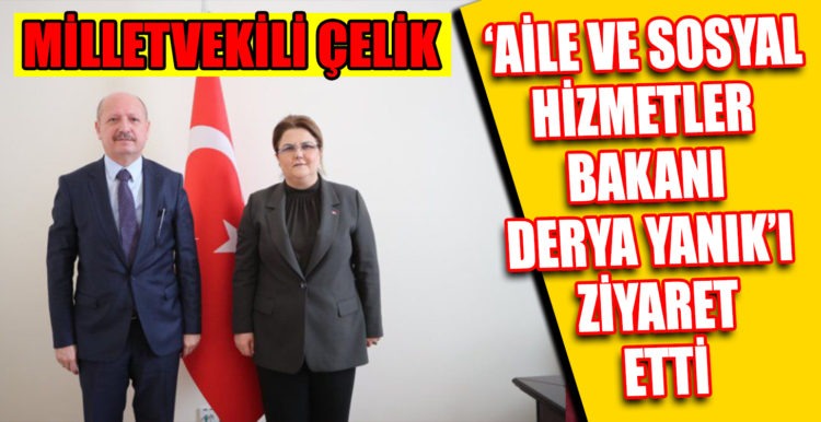 AİLE VE SOSYAL HİZMETLER BAKANI DERYA YANIK’I ZİYARET ETTİ
