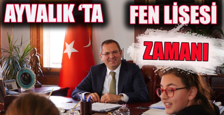 AYVALIK’TA FEN LİSESİ ZAMANI
