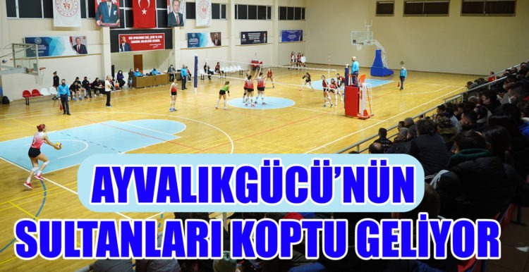 AYVALIKGÜCÜ’NÜN SULTANLARI KOPTU GELİYOR