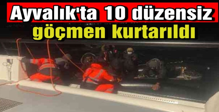 Ayvalık’ta 10 düzensiz göçmen kurtarıldı