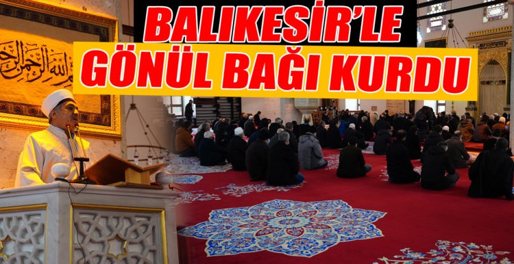 BALIKESİR’LE GÖNÜL BAĞI KURDU