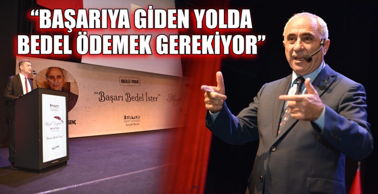 “BAŞARIYA GİDEN YOLDA BEDEL ÖDEMEK GEREKİYOR”
