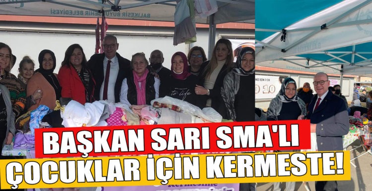BAŞKAN SARI SMA’LI ÇOCUKLAR İÇİN KERMESTE!