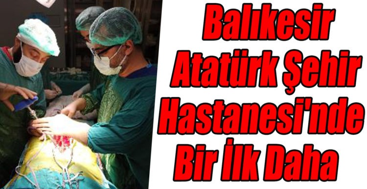 Balıkesir Atatürk Şehir Hastanesi’nde Bir İlk Daha