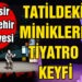 TATİLDEKİ MİNİKLERE TİYATRO KEYFİ