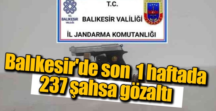 Balıkesir’de son 1 haftada 237 şahsa gözaltı