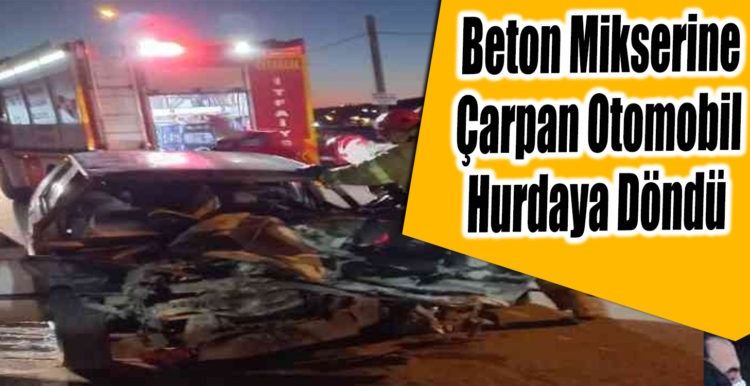 Beton Mikserine Çarpan Otomobil Hurdaya Döndü