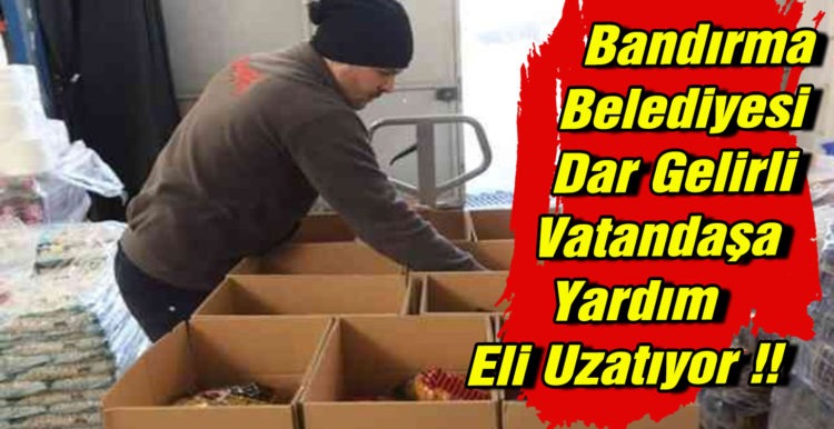 Bandırma Belediyesi Dar Gelirli Vatandaşa Yardım Eli Uzatıyor !!