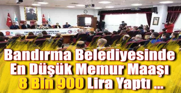 Bandırma Belediyesinde En Düşük Memur Maaşı 8 Bin 900 Lira Yaptı …