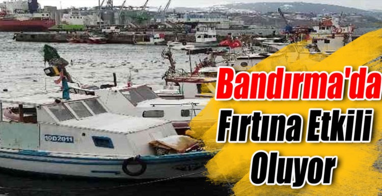 Bandırma’da Fırtına Etkili Oluyor