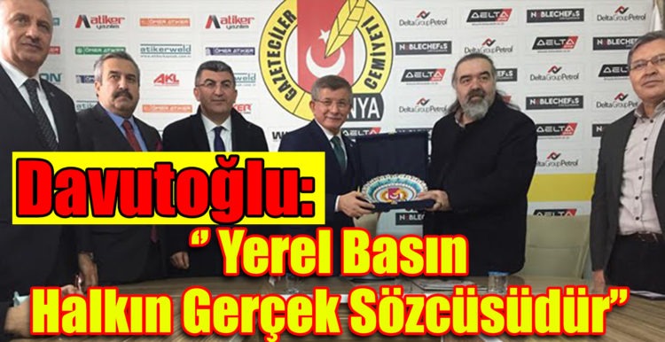 Davutoğlu: ‘’ Yerel Basın Halkın Gerçek Sözcüsüdür’’