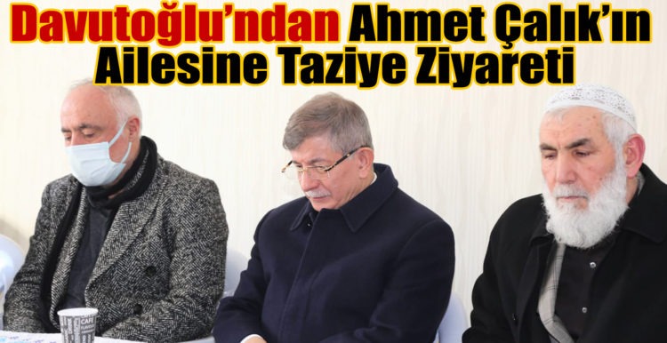 Davutoğlu’ndan Ahmet Çalık’ın Ailesine Taziye Ziyareti