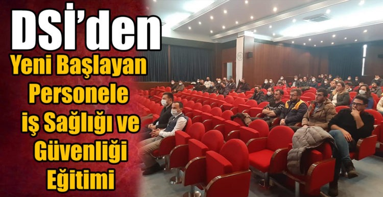 DSİ’den Yeni Başlayan  Personele  iş Sağlığı ve  Güvenliği  Eğitimi