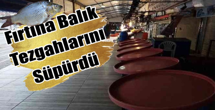 Fırtına Balık Tezgahlarını Süpürdü