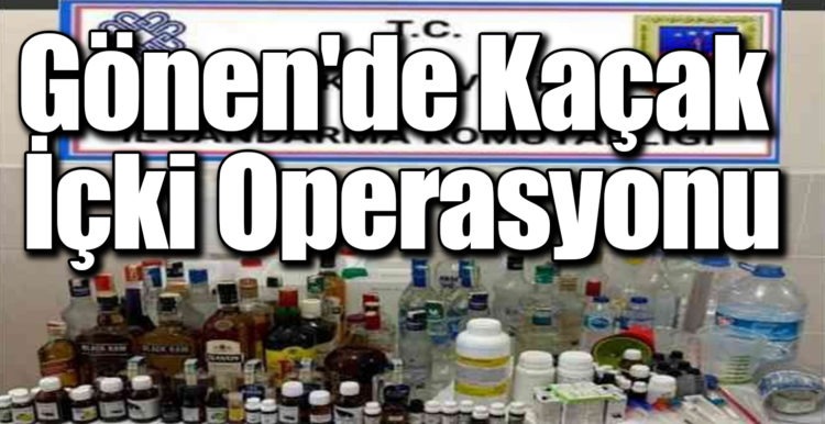 Gönen’de kaçak içki operasyonu