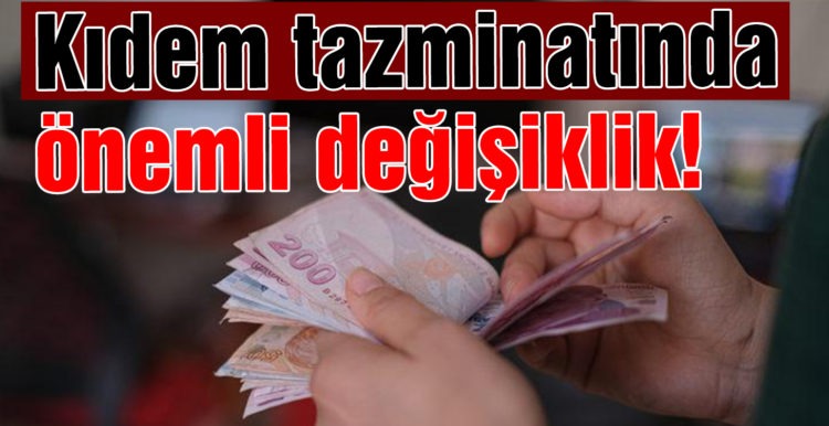 Kıdem tazminatında  önemli değişiklik!