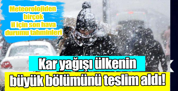 METEOROLOJİ KAR YAĞIŞI İÇİN İL İL UYARDI