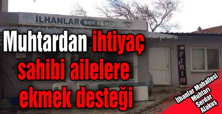 Muhtardan ihtiyaç sahibi ailelere ekmek desteği !!!